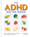 The ADHD Recipe Book (Tips, Planners and 80 Easy Recipes to stay Healthy with ADHD) by Jacqueline Galanty, 9780600640264