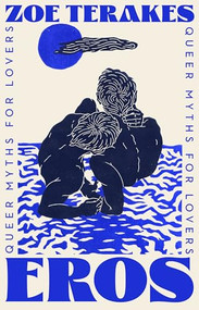 Eros (Queer Myths for Lovers) by Zoe Terakes, 9780733651526