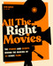 All The Right Movies (The Stories and Secrets Behind the Making of 25 Iconic Films) by John Barker, Luke Cardy, 9780760398654