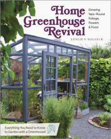 Home Greenhouse Revival (Growing Year-Round Foliage, Flowers & Food) by Leslie F. Halleck, 9780760399422