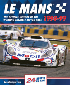 Le Mans 1990-99 (The Official History Of The World's Greatest Motor Race) by Quentin Spurring, 9780992820916