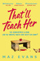 That'll Teach Her (One dead headmistress. Four suspects. Only the parents' chat group can solve the crime...) by Maz Evans, 9781035413300