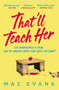That'll Teach Her (One dead headmistress. Four suspects. Only the parents' chat group can solve the crime...) by Maz Evans, 9781035413300