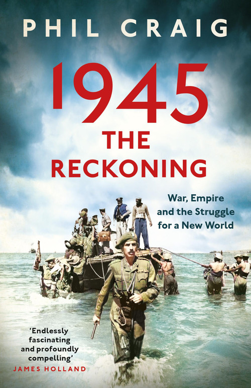 1945: The Reckoning (War, Empire and the Struggle for a New World) - 9781399714532 by Phil Craig, 9781399714532