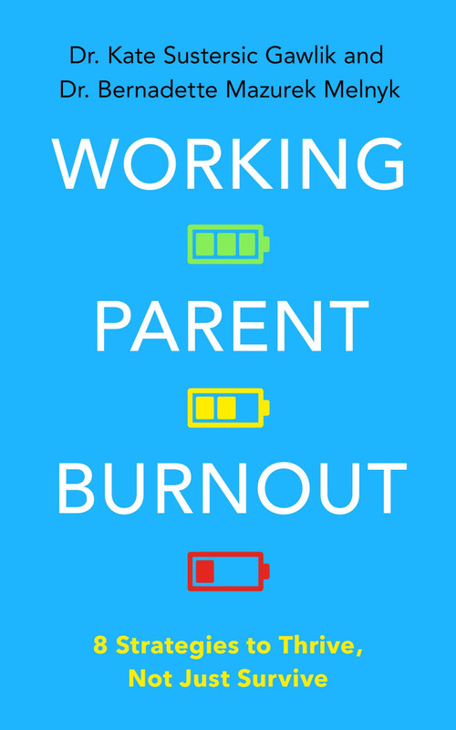 Working Parent Burnout (8 Strategies to Thrive, Not Just Survive) by Kate Gawlik, Bernadette Mazurek Melnyk, 9781399827379