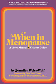 When in Menopause... (A User's Manual and Citizen's Guide) by Jennifer Weiss-Wolf, 9781399829045