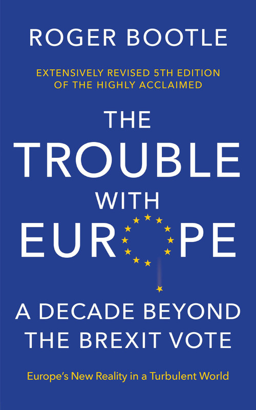 The Trouble With Europe (Ten Years Post-Brexit: The Future for the Bloc 10 Years Post Brexit) by Roger Bootle, 9781399835251