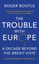 The Trouble With Europe (Ten Years Post-Brexit: The Future for the Bloc 10 Years Post Brexit) by Roger Bootle, 9781399835251