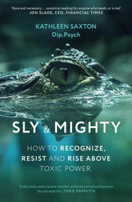 Sly and Mighty (How to Recognize, Resist and Rise Above Toxic Power) by Kathleen Saxton, 9781399836876
