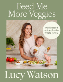 Feed Me More Veggies (Plant-based recipes for the whole family) by Lucy Watson, 9781408722367