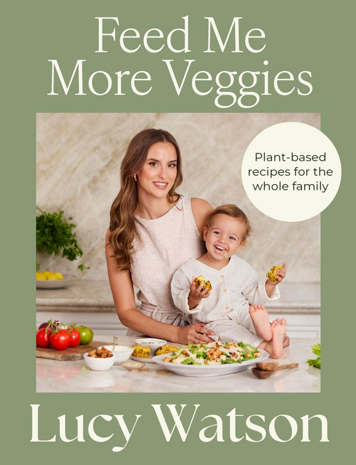 Feed Me More Veggies (Plant-based recipes for the whole family) by Lucy Watson, 9781408722367