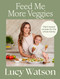 Feed Me More Veggies (Plant-based recipes for the whole family) by Lucy Watson, 9781408722367