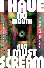 I Have No Mouth, and I Must Scream by Harlan Ellison, 9781454969280