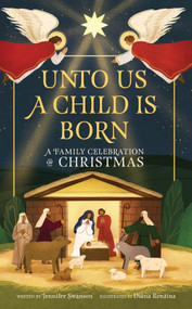 Unto Us a Child Is Born (A Family Celebration of Christmas) by Jennifer Swanson, Diana Renžina, 9781523529827