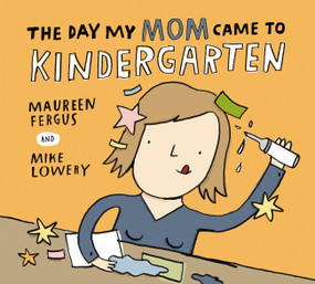 The Day My Mom Came to Kindergarten - 9781525315657 by Maureen Fergus, Mike Lowery, 9781525315657