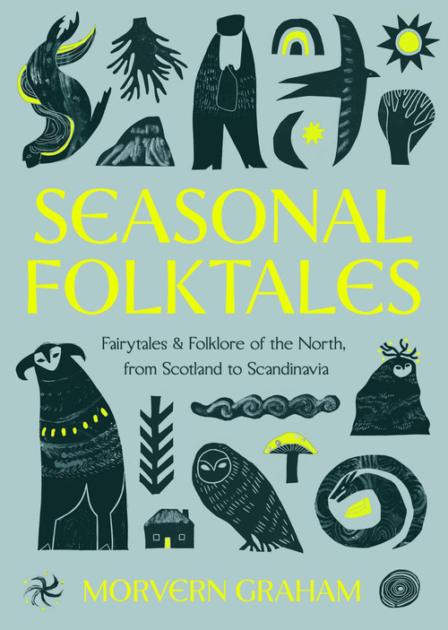 Seasonal Folktales (Myths, Magic & Folklore of the North, from Scotland to Scandinavia) by Morvern Graham, 9781529449136