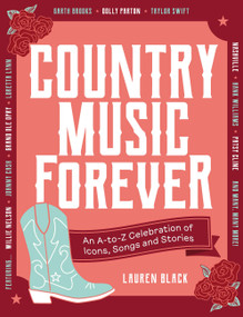 Country Music Forever (An A-to-Z Celebration of Icons, Songs and Stories) by Lauren Black, 9781529450125