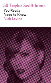 50 Taylor Swift Ideas You Really Need to Know by Nick Levine, 9781529451108