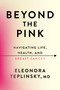 Beyond the Pink (Navigating Life, Health, and Breast Cancer) by Dr. Eleonora Teplinsky, 9781538777145