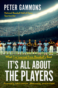 It's All About the Players (What I've Learned from Baseball's Best) by Peter Gammons, 9781538777206
