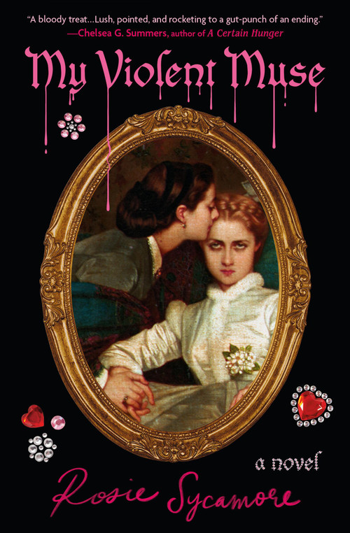 My Violent Muse (A Novel) by Rosie Sycamore, 9781538779132