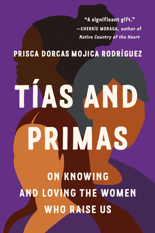 Tías and Primas (On Knowing and Loving the Women Who Raise Us) - 9781541604117 by Prisca Dorcas Mojica Rodríguez, Josie Del Castillo, 9781541604117
