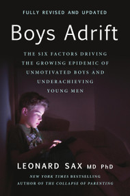 Boys Adrift (The Six Factors Driving the Growing Epidemic of Unmotivated Boys and Underachieving Young Men) by Leonard Sax, 9781541606852