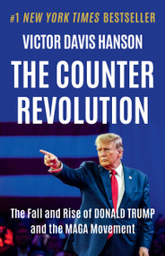 The Counterrevolution (The Fall and Rise of Donald Trump and the MAGA Movement) by Victor Davis Hanson, 9781541607828