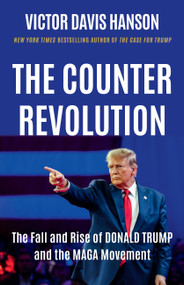 The Counterrevolution (The Fall and Rise of Donald Trump and the MAGA Movement) by Victor Davis Hanson, 9781541607828