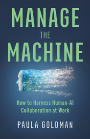Manage the Machine (How to Harness Human-AI Collaboration at Work) by Paula Goldman, 9781541608207