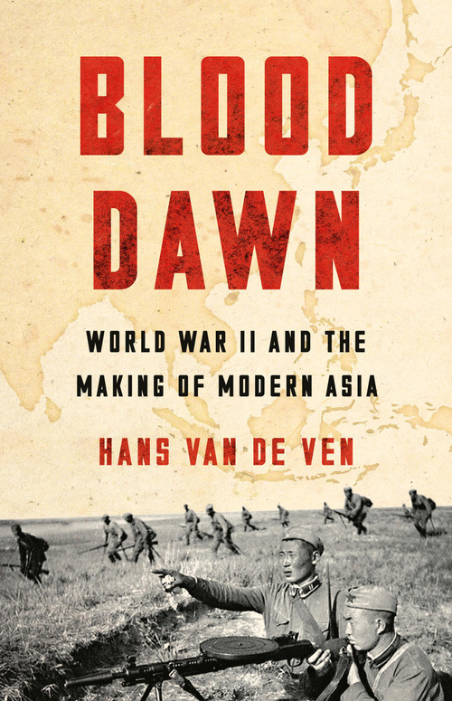 Blood Dawn (World War II and the Making of Modern Asia) by Hans van de Ven, 9781541620452