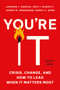 You're It (Crisis, Change, and How to Lead When It Matters Most) by Leonard J. Marcus, Eric J. McNulty, Joseph M. Henderson, Barry C. Dorn, Alice Hill, 9781541706323