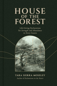 House of the Forest (Life-Giving Declarations for Strength and Abundance in Every Season) by Tara Sierra Moseley, 9781546011866