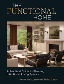 The Functional Home (A Practical Guide to Planning Intentional Living Spaces) by Julie Jones, 9781577155881