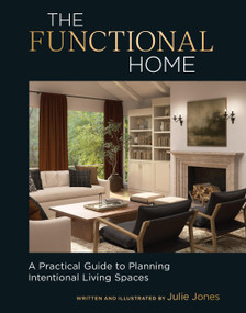 The Functional Home (A Practical Guide to Planning Intentional Living Spaces) by Julie Jones, 9781577155881