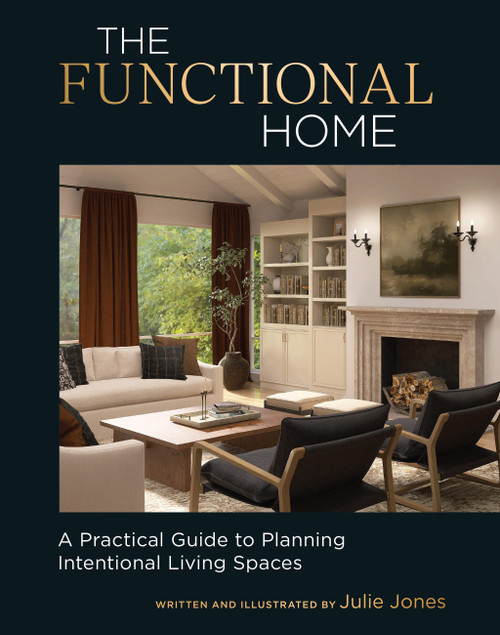 The Functional Home (A Practical Guide to Planning Intentional Living Spaces) by Julie Jones, 9781577155881