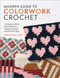 Modern Guide to Colorwork Crochet (Techniques, Motifs and Projects for Tapestry, Intarsia and Fair Isle-Style) by Meghan Ballmer, 9781577157182