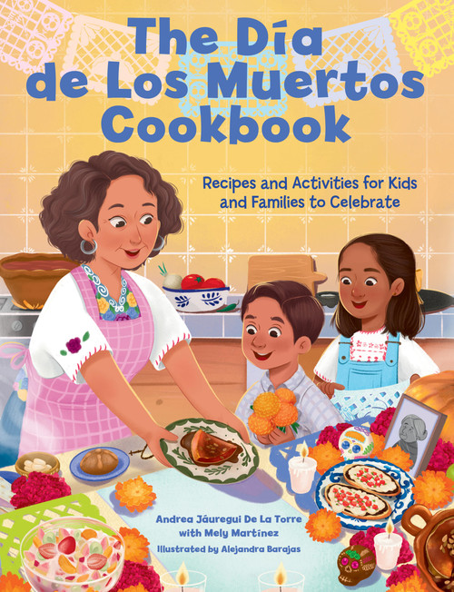 The Dia de Los Muertos Cookbook (Recipes and Activities for Kids and Families to Celebrate) by Andrea Jáuregui De La Torre, Mely Martínez, Alejandra Barajas, 9781577158295