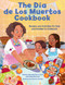 The Dia de Los Muertos Cookbook (Recipes and Activities for Kids and Families to Celebrate) by Andrea Jáuregui De La Torre, Mely Martínez, Alejandra Barajas, 9781577158295
