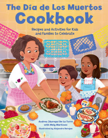 The Dia de Los Muertos Cookbook (Recipes and Activities for Kids and Families to Celebrate) by Andrea Jáuregui De La Torre, Mely Martínez, Alejandra Barajas, 9781577158295
