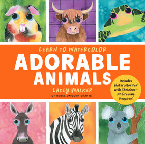 Learn to Watercolor Adorable Animals (20 Step-by-Step Beginner-Friendly Lessons on Watercolor Paper) by Lacey Walker, 9781577158646