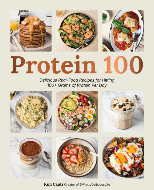 Protein 100 (Delicious Real-Food Recipes for Hitting 100+ Grams of Protein Per Day) by Kim Cauti, 9781577158943