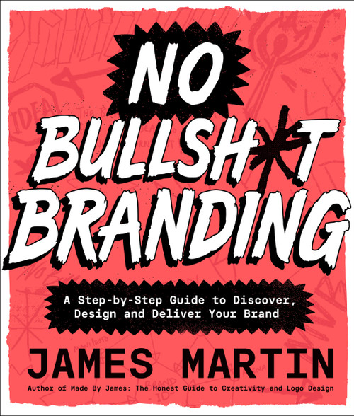 No Bullsh*t Branding (A Step-by-Step Guide to Discover, Design, and Deliver Your Brand) by James Martin, 9781577159452