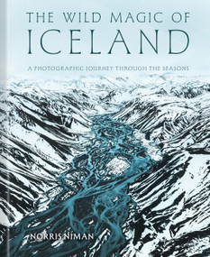The Wild Magic of Iceland (A Photographic Journey Through the Seasons) by Norris Niman, 9781577159599