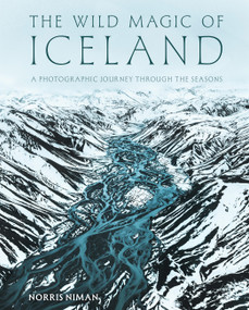The Wild Magic of Iceland (A Photographic Journey Through the Seasons) by Norris Niman, 9781577159599