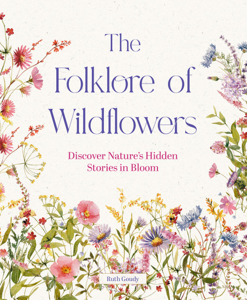 The Folklore of Wildflowers (Stories and History in Bloom) by Ruth Goudy, 9781577159612