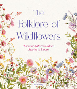The Folklore of Wildflowers (Stories and History in Bloom) by Ruth Goudy, 9781577159612