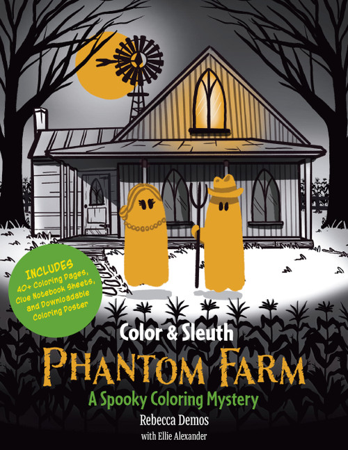 Color & Sleuth: Phantom Farm (A Spooky Coloring Mystery - Includes 40+ Coloring Pages, Clue Notebook Sheets, and Downloadable Coloring Poster) by Rebecca Demos, Ellie Alexander, 9781577159780