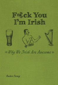 F*ck You I'm Irish (Why We Irish Are Awesome) by Rashers Tierney, 9781612434063