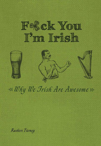 F*ck You I'm Irish (Why We Irish Are Awesome) by Rashers Tierney, 9781612434063